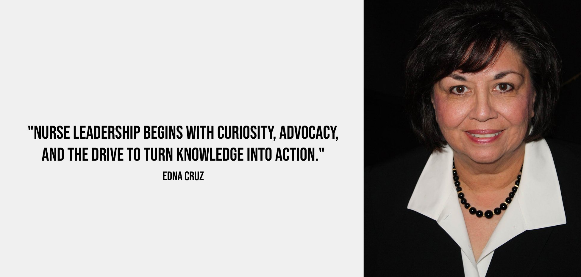 'Nurse leadership begins with curiosity, advocacy, and the drive to turn knowledge into action.' – Edna Cruz